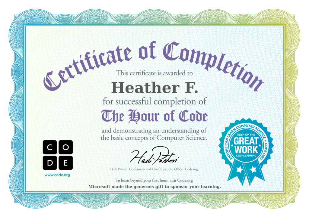 A screen shot of a "Certificate of Completion" awarded to the writer of this blog, Heather F, for the successful completion of "The Hour of Code" online. 
